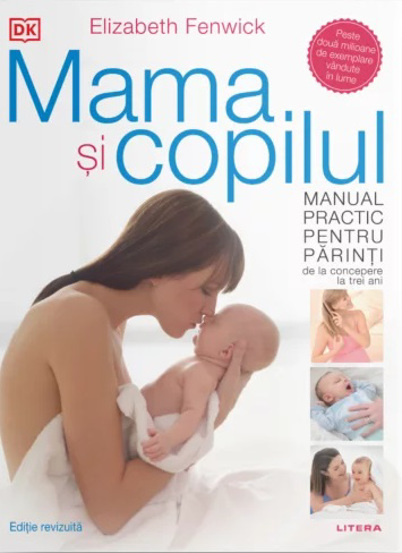 Mama si copilul. Manual practic pentru parinti de la concepere la trei ani