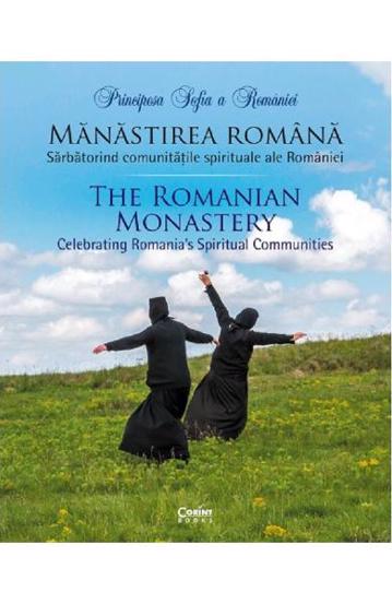 Mănăstirea română. Sărbătorind comunitățile spirituale ale României