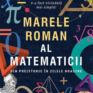 Marele roman al matematicii. Din preistorie în zilele noastre