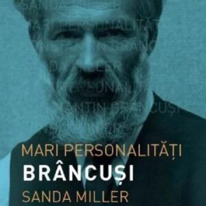 Mari personalitati. Constantin Brancusi