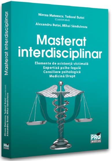 Masterat interdisciplinar. Elemente de asistenta victimala. Expertiza psiho-legala. Consiliere psihologica. Medicina/Drept