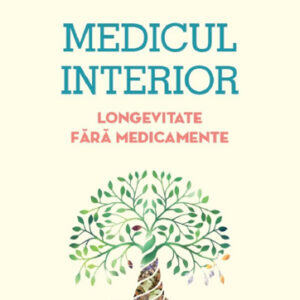 Medicul interior. Longevitate fara medicamente