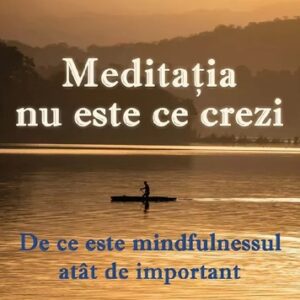 Meditația nu este ce crezi