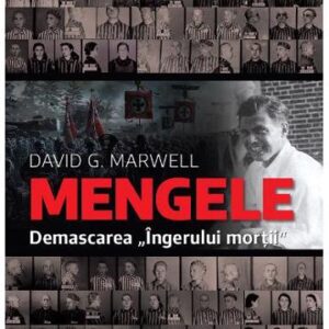 Mengele. Demascarea Ingerului mortii