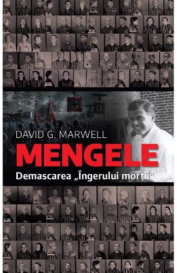 Mengele. Demascarea Ingerului mortii