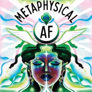 Metaphysical AF : Harness Your Dreams in the Ethereal Realm