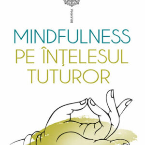 Mindfulness pe intelesul tuturor