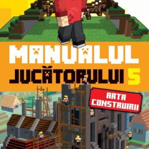 Minecraft. Manualul jucatorului 5. Arta construirii