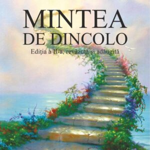 Mintea de dincolo. Sinteza şi semnificatia experientelor mortii clinice