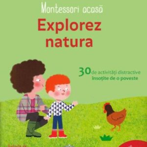 Montessori acasa: Explorez natura. 30 de activitati distractive insotite de o poveste