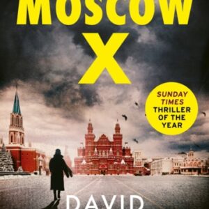 Moscow X : From the Bestselling Author of THE TIMES Thriller of the Year DAMASCUS STATION