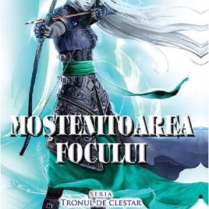 Mostenitoarea focului. Seria Tronul de clestar Vol.3