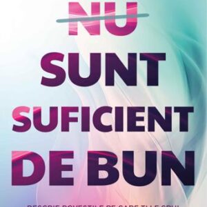 NU SUNT SUFICIENT DE BUN