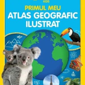 National Geographic Kids. Primul meu atlas geografic ilustrat