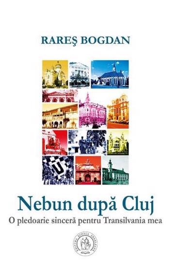 Nebun dupa Cluj. O pledoarie sincera pentru Transilvania mea