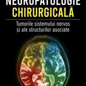 Neuropatologie chirurgicala. Tumorile sistemului nervos si ale structurilor asociate