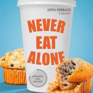 Never Eat Alone : And Other Secrets to Success One Relationship at a Time