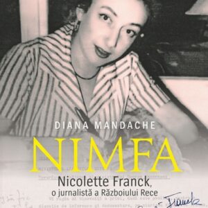 Nimfa . Nicolette Franck o jurnalistă a Războiului Rece