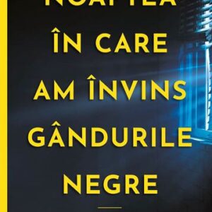 Noaptea in care am invins gandurile negre