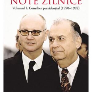 Note zilnice. Vol. 1: Consilier prezidenţial: (1990-1992)