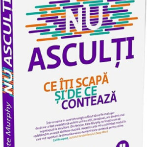 Nu asculti. Ce iti scapa si de ce conteaza