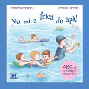 Nu mi-e frica de apa - ABC-ul educatiei acvatice