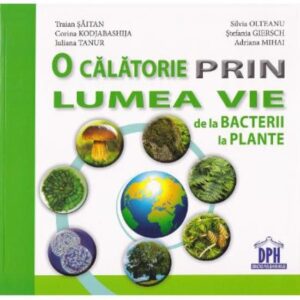 O calatorie prin lumea vie de la bacterii la plante