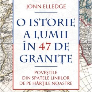 O istorie a lumii în 47 de graniţe