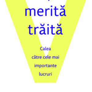 O viata ce merita traita