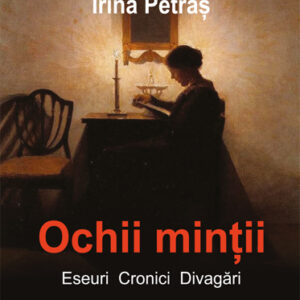 Ochii mintii. Eseuri cronici divagari