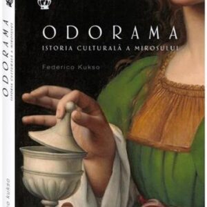 Odorama. Istoria culturala a mirosului