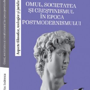 Omul societatea si crestinismul in epoca postmodernismului