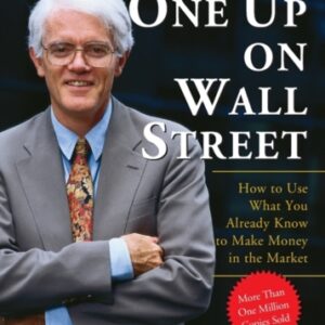 One Up On Wall Street : How To Use What You Already Know To Make Money In The Market