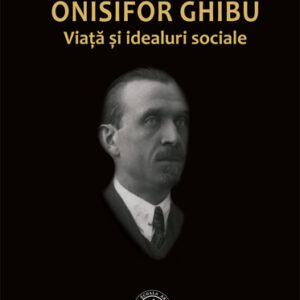 Onisifor Ghibu. Viata si idealuri sociale