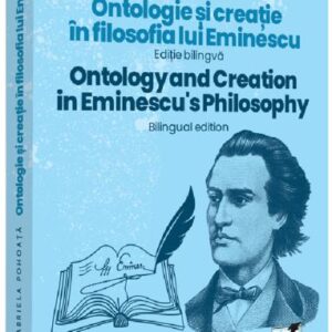 Ontologie si creatie in filosofia lui Eminescu - Ed. Bilingva