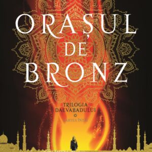 Orasul de bronz. Trilogia Daevabadului Vol.1