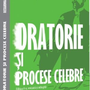 Oratorie si procese celebre editia a II-a revizuita si adaugita