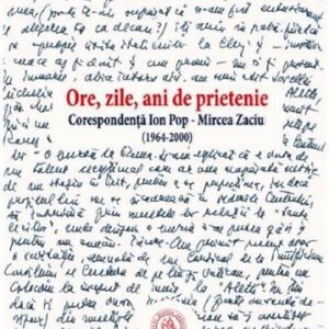 Ore zile ani de prietenie. Corespondenta Ion Pop Mircea Zaciu