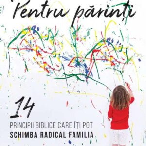 Pentru parinti. 14 principii biblice care iti pot schimba radical familia