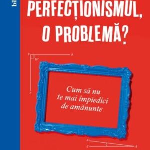 Perfecționismul o problemă?