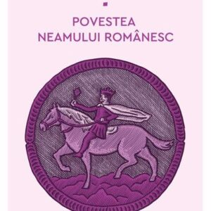 Povestea neamului românesc Vol. 4