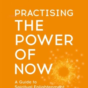 Practising The Power Of Now : Meditations Exercises and Core Teachings from The Power of Now