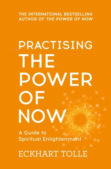 Practising The Power Of Now : Meditations Exercises and Core Teachings from The Power of Now