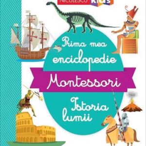 Prima mea enciclopedie Montessori: Istoria lumii