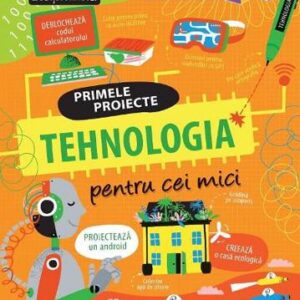 Primele proiecte. Tehnologia pentru cei mici