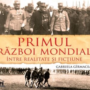 Primul Razboi Mondial - Intre realitate si fictiune