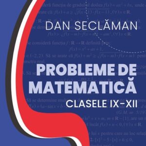 Probleme de matematica - Clasele 9-12