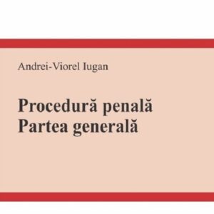 Procedura penala. Partea generala. Curs universitar Ed.2023