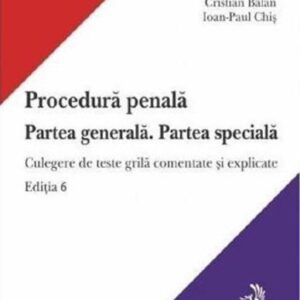 Procedura penala. Partea generala. Partea speciala Ed.6