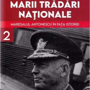 Procesul marii tradari nationale. Maresalul Antonescu in fata istoriei Vol. 2